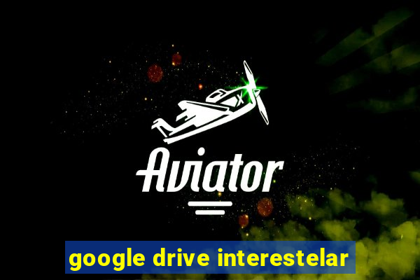 google drive interestelar