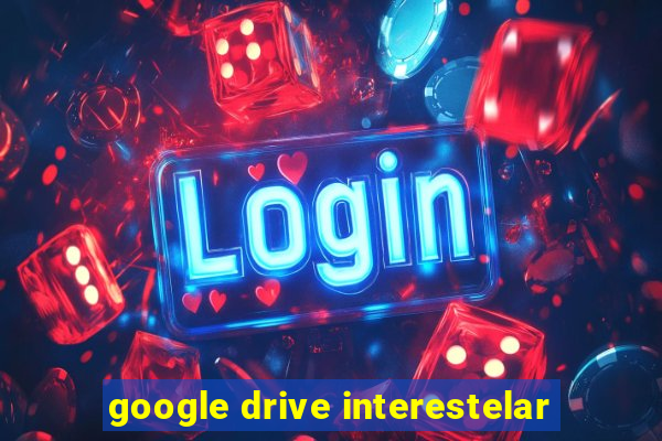 google drive interestelar