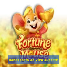 bandsports ao vivo supertv