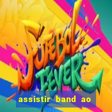 assistir band ao vivo multicanais