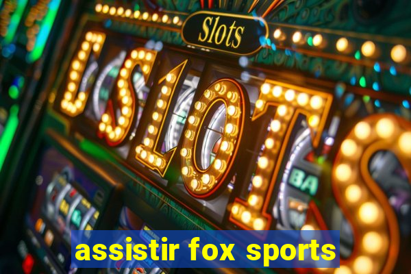 assistir fox sports