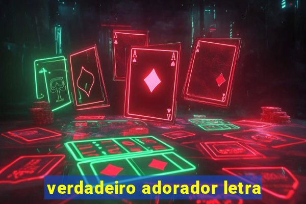 verdadeiro adorador letra