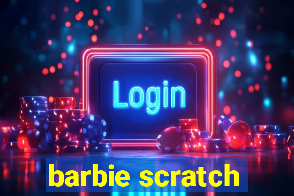 barbie scratch