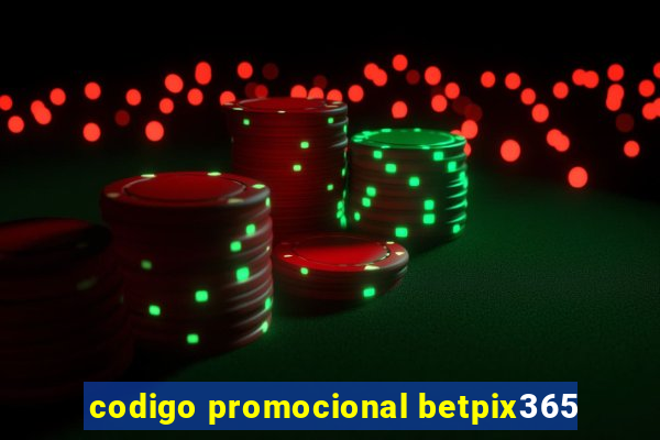 codigo promocional betpix365