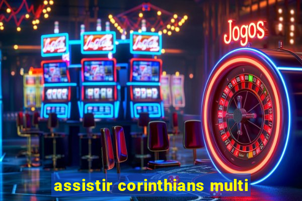 assistir corinthians multi