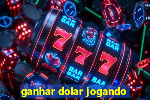 ganhar dolar jogando