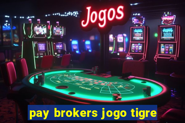 pay brokers jogo tigre