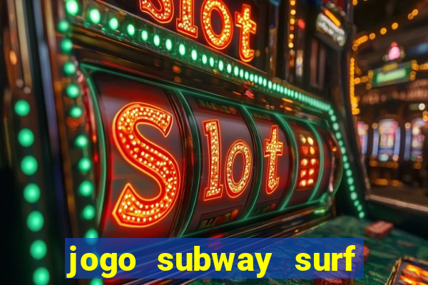 jogo subway surf ganhar dinheiro de verdade