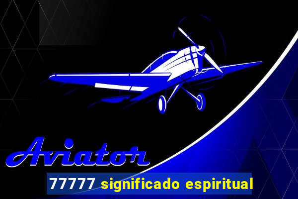 77777 significado espiritual