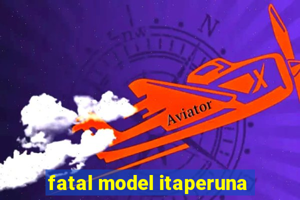 fatal model itaperuna