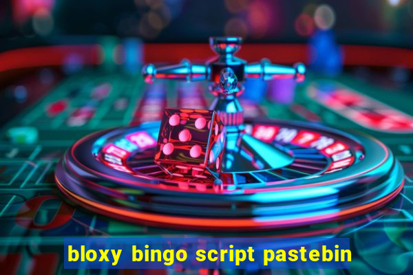 bloxy bingo script pastebin