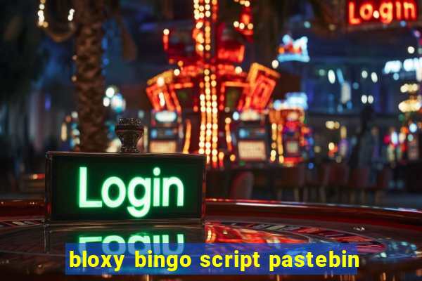 bloxy bingo script pastebin