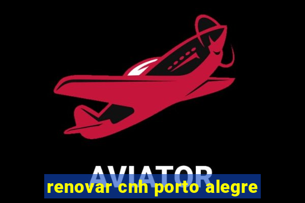 renovar cnh porto alegre