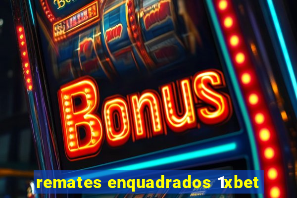 remates enquadrados 1xbet