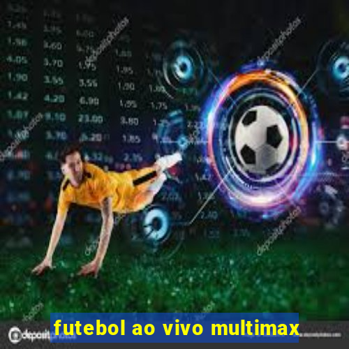 futebol ao vivo multimax