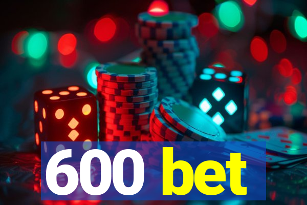 600 bet