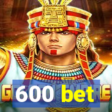 600 bet