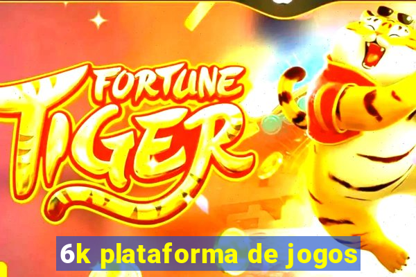 6k plataforma de jogos