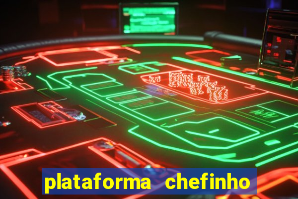 plataforma chefinho 777 bet