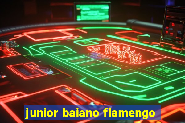 junior baiano flamengo