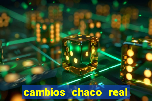 cambios chaco real x guarani