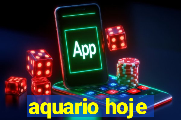 aquario hoje