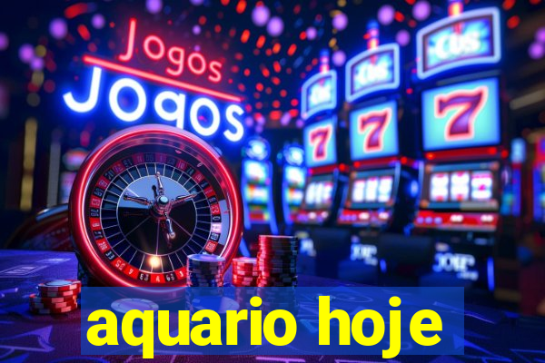 aquario hoje