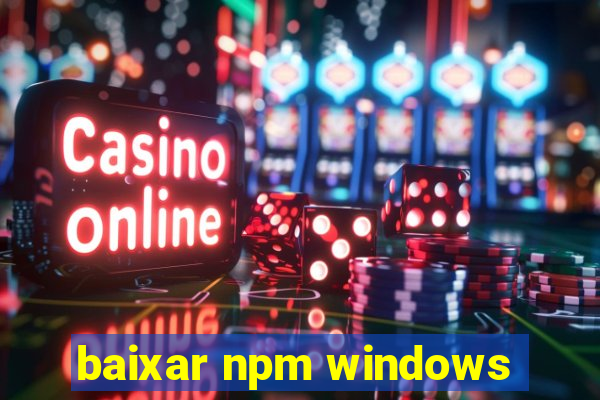 baixar npm windows