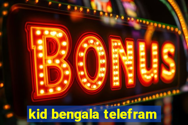 kid bengala telefram