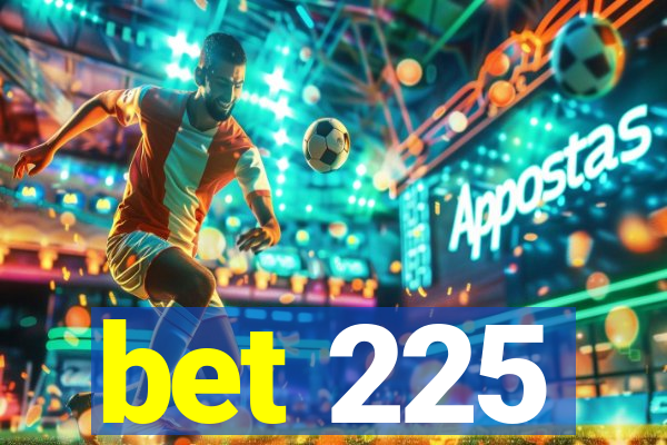 bet 225