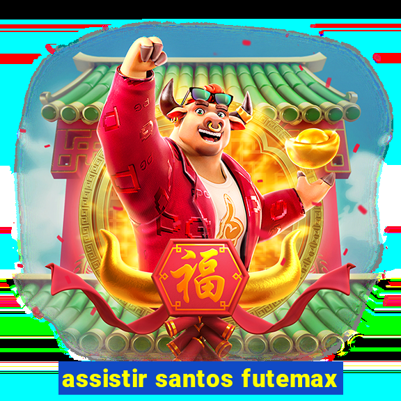 assistir santos futemax