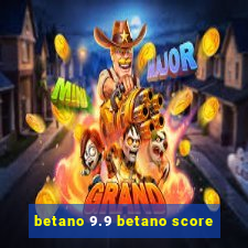 betano 9.9 betano score