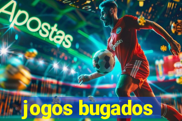 jogos bugados