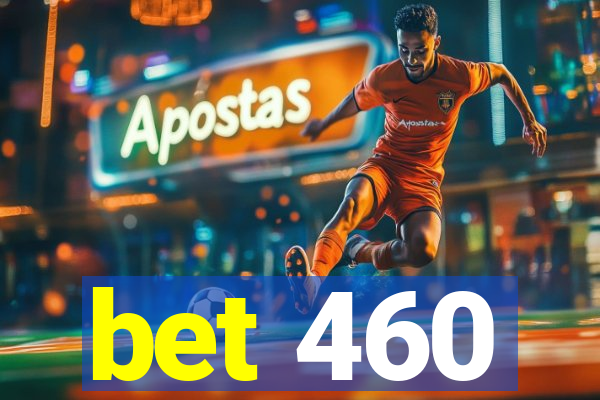 bet 460