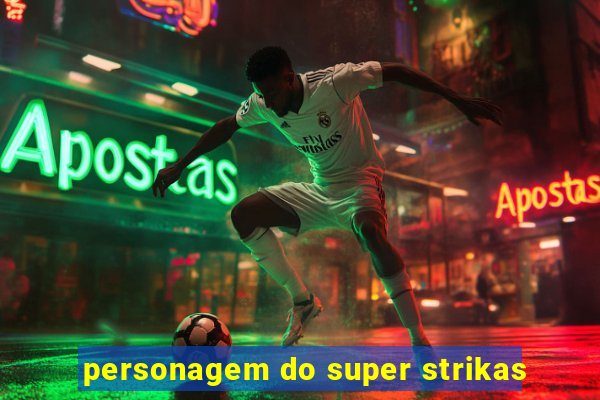 personagem do super strikas