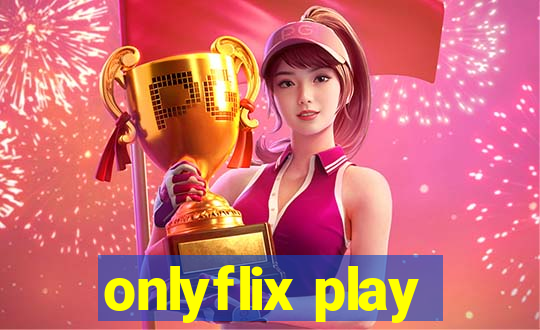 onlyflix play