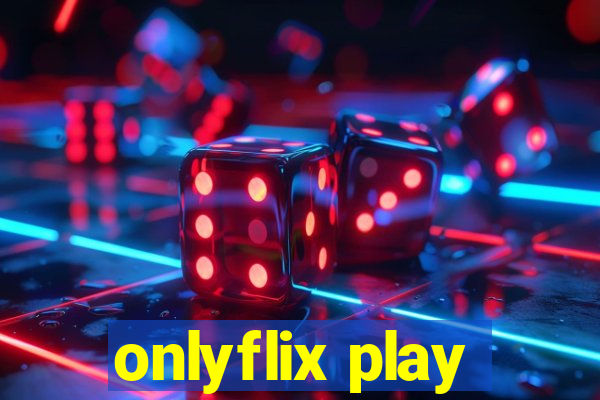 onlyflix play