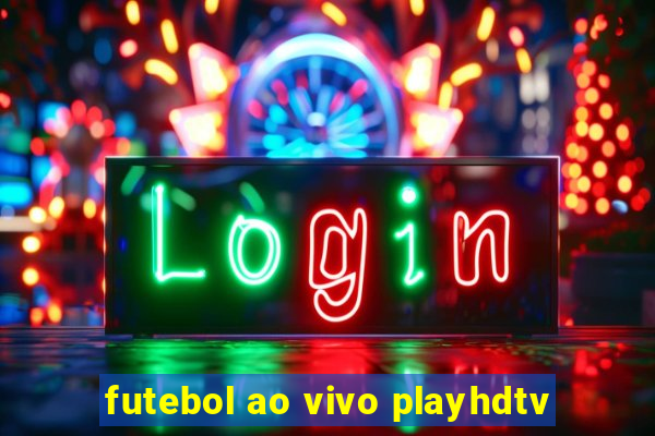 futebol ao vivo playhdtv