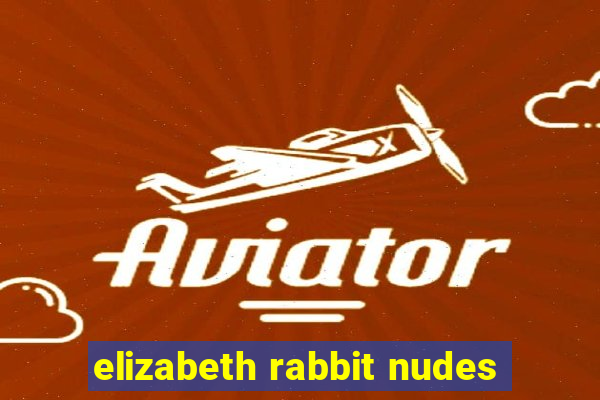 elizabeth rabbit nudes