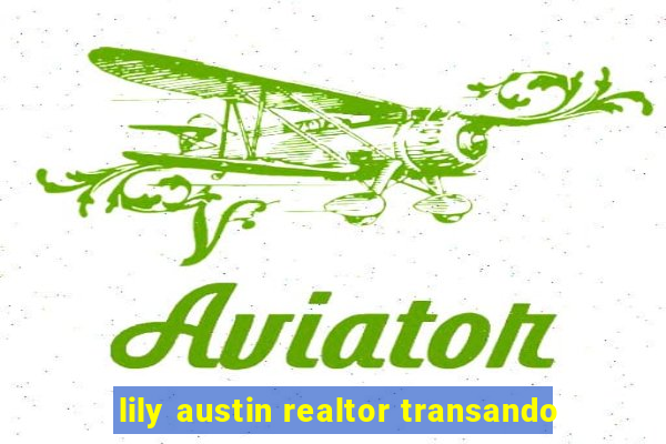 lily austin realtor transando