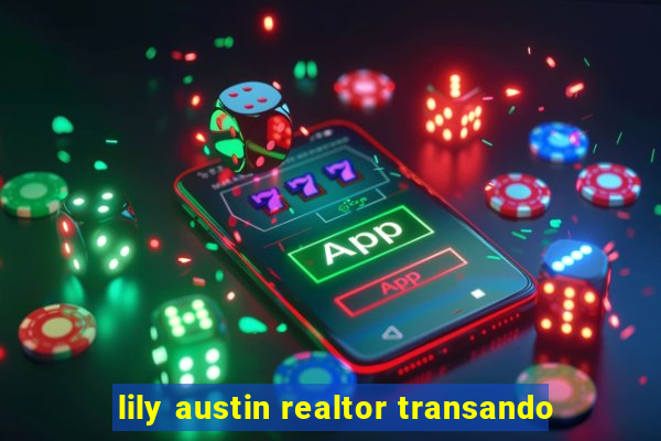 lily austin realtor transando