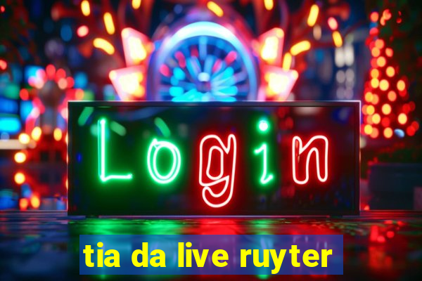 tia da live ruyter