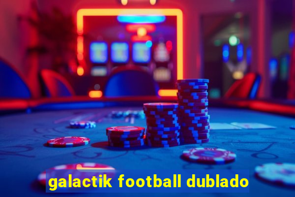 galactik football dublado