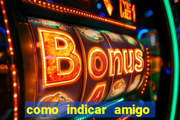 como indicar amigo na bet365