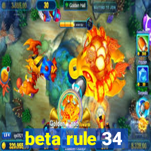 beta rule 34