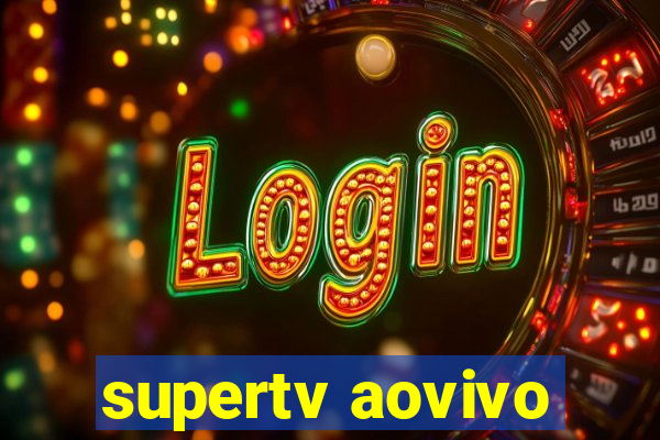 supertv aovivo