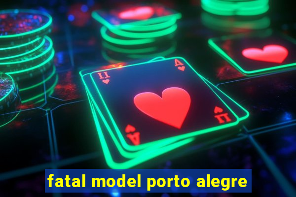 fatal model porto alegre