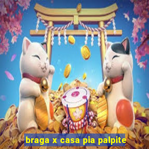 braga x casa pia palpite