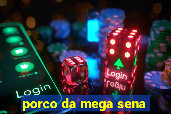 porco da mega sena