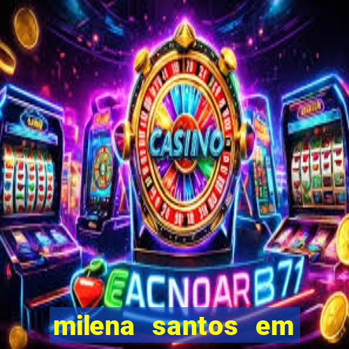 milena santos em vizinhas gostosas